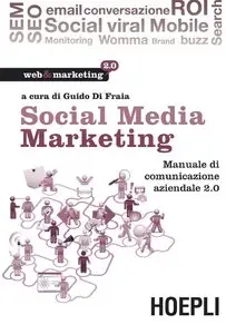 Guido Di Fraia - Social Media Marketing: Manuale di comunicazione aziendale 2.0
