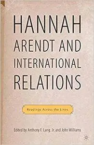 Hannah Arendt and International Relations: Readings Across the Lines