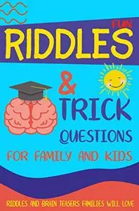 Fun Riddles & Trick Questions for Family and Kids: Riddles And Brain Teasers Families Will Love