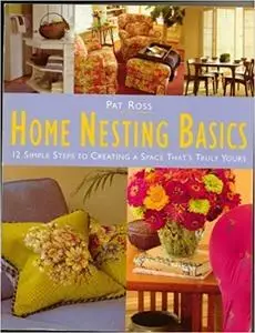 Home Nesting Basics: 12 Simple Steps to Creating a Space That's Truly Yours