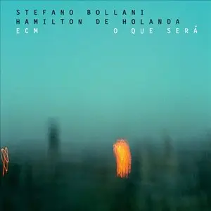 Stefano Bollani, Hamilton de Holanda - O Que Sera (2013) [Official Digital Download]