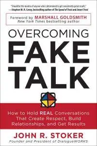 Overcoming Fake Talk: How to Hold REAL Conversations that Create Respect, Build Relationships, and Get Results (repost)