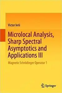 Microlocal Analysis, Sharp Spectral Asymptotics and Applications III: Magnetic Schrödinger Operator 1