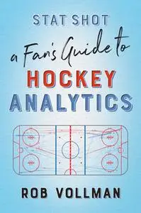 «Stat Shot: A Fan’s Guide to Hockey Analytics» by Rob Vollman