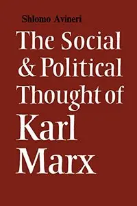 The Social and Political Thought of Karl Marx (Cambridge Studies in the History and Theory of Politics) (Repost)
