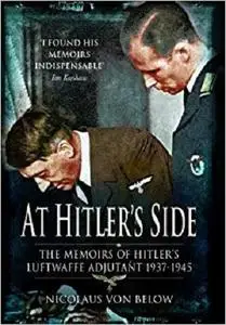 At Hitler's Side: The Memoirs of Hitler's Luftwaffe Adjutant 1937-1945 (Greenhill Book)