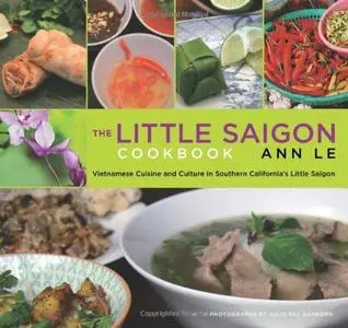 The Little Saigon Cookbook: Vietnamese Cuisine and Culture in Southern California's Little Saigon