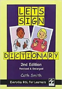 Let's Sign Dictionary: Everyday BSL for Learners, 2nd Edition [Repost]