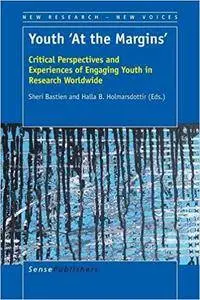 Youth 'At the Margins': Critical Perspectives and Experiences of Engaging Youth in Research Worldwide