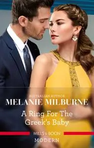 «A Ring For The Greek's Baby» by MELANIE MILBURNE