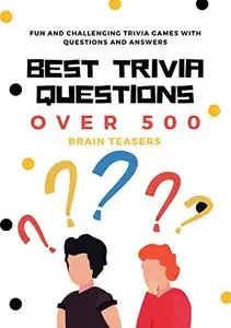 Best Trivia Questions: Fun and Challenging Trivia Games with Questions and Answers | Over 500 Brain Teasers