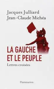 Jacques Julliard, Jean-Claude Michéa, "La gauche et le peuple"