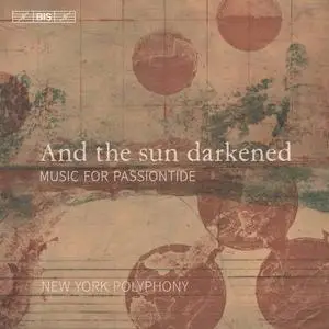 New York Polyphony - And the Sun Darkened: Music for Passiontide (2021)