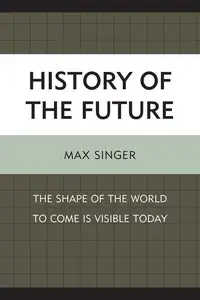 History of the Future: The Shape of the World to Come Is Visible Today (repost)