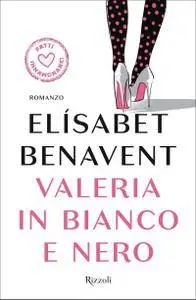 Elisabet Benavent - La serie di Valeria Vol.3. Valeria in bianco e nero