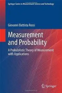 Measurement and Probability: A Probabilistic Theory of Measurement with Applications (Repost)