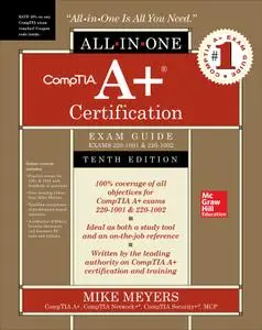 CompTIA A+ Certification All-in-One Exam Guide (Exams 220-1001 & 220-1002), 10th Edition