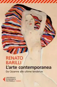 Renato Barilli - L’arte contemporanea. Da Cézanne alle ultime tendenze