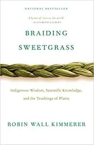 Braiding Sweetgrass: Indigenous Wisdom, Scientific Knowledge and the Teachings of Plants