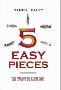 Five Easy Pieces: The Impact of Fisheries on the World's Marine Ecosystems (Repost)