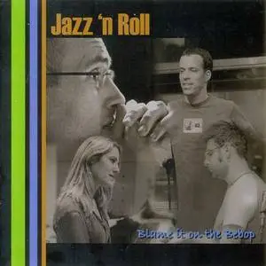 Jazz 'n Roll - Blame it on the BeBop (2008)