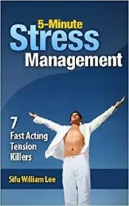 5-Minute Stress Managment: 7 Fast Acting Tension Killer Methods [Repost]