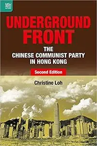 Underground Front: The Chinese Communist Party in Hong Kong, Second Edition Ed 2