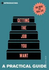 A Practical Guide to Getting the Job you Want: Find Your Dream Job