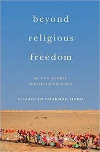 Beyond Religious Freedom: The New Global Politics of Religion (Repost)