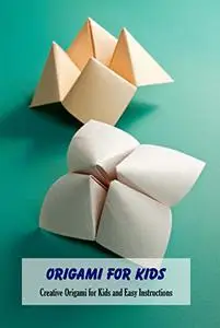 Origami for Kids: Creative Origami for Kids and Easy Instructions