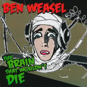 Ben Weasel - The Brain That Wouldn't Die (2009) RENEWED & RESTORED