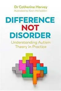 Difference Not Disorder: Understanding Autism Theory in Practice