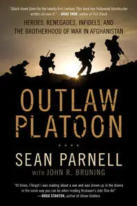 Outlaw Platoon: Heroes, Renegades, Infidels, and the Brotherhood of War in Afghanistan (Repost)