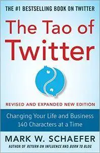 The Tao of Twitter, Revised and Expanded New Edition: Changing Your Life and Business 140 Characters at a Time (repost)