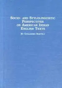Socio- And Stylolinguistic Perspectives on American Indian English Texts (Native American Studies)