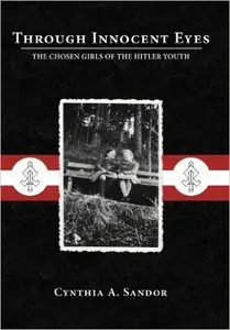 Through Innocent Eyes The Chosen Girls of the Hitler Youth 