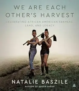 We Are Each Other’s Harvest: Celebrating African American Farmers, Land, and Legacy (Repost)