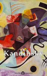 Delphi Collected Works of Wassily Kandinsky (Illustrated) (Masters of Art Book 12)