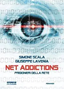 Giuseppe Lavenia - Net Addictions. Prigionieri della Rete