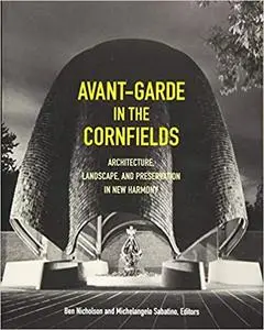 Avant-Garde in the Cornfields: Architecture, Landscape, and Preservation in New Harmony