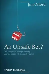An Unsafe Bet: The Dangerous Rise of Gambling and the Debate We Should Be Having, 2nd edition (Repost)