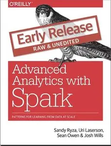 Advanced Analytics with Spark: Patterns for Learning from Data at Scale (Early Release)