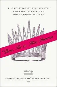 "There She Is, Miss America": The Politics of Sex, Beauty, and Race in America's Most Famous Pageant