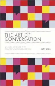 The Art of Conversation: Change Your Life with Confident Communication