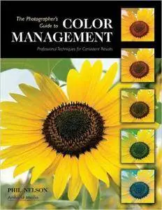 Phil Nelson - The Photographer's Guide to Color Management: Professional Techniques for Consistent Results [Repost]