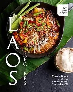 Laos Recipes: When in Doubt of Whose Recipes to Try, Choose Laos'!!!