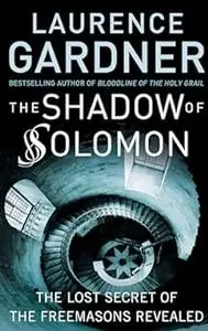 The Shadow of Solomon : The Lost Secret of the Freemasons Revealed