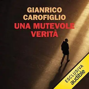 «Una mutevole verità» by Gianrico Carofiglio