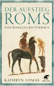 Kathryn Lomas - Der Aufstieg Roms: Von Romulus bis Pyrrhus