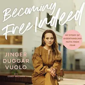 Becoming Free Indeed: My Story of Disentangling Faith from Fear [Audiobook]